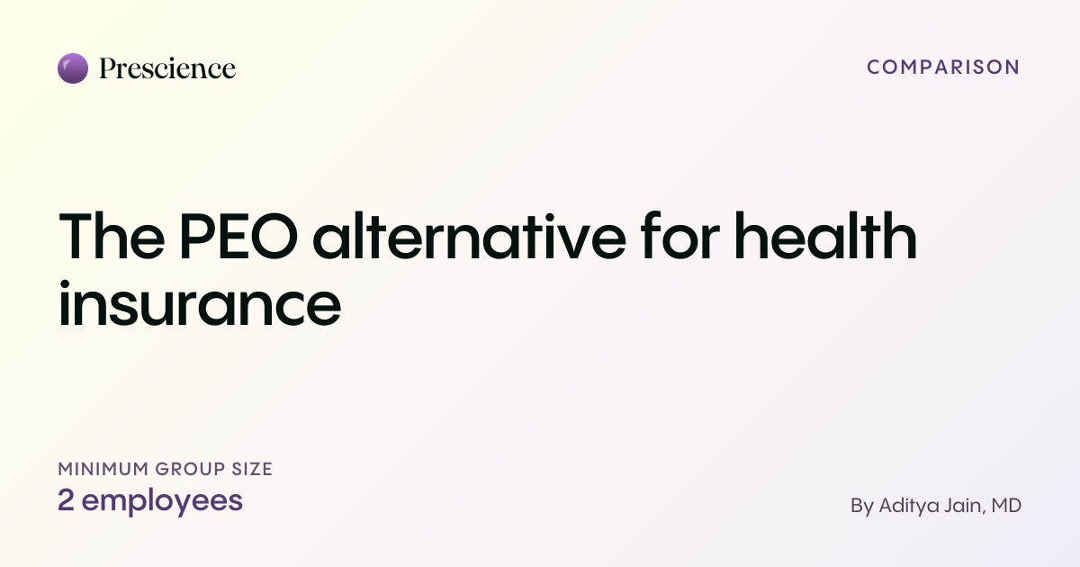 The PEO alternative for health insurance (Prescience guide by Aditya Jain, MD)