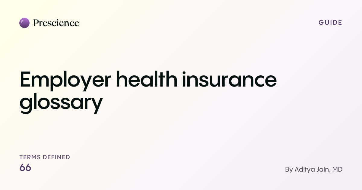 Employer health insurance glossary (Prescience guide by Aditya Jain, MD)