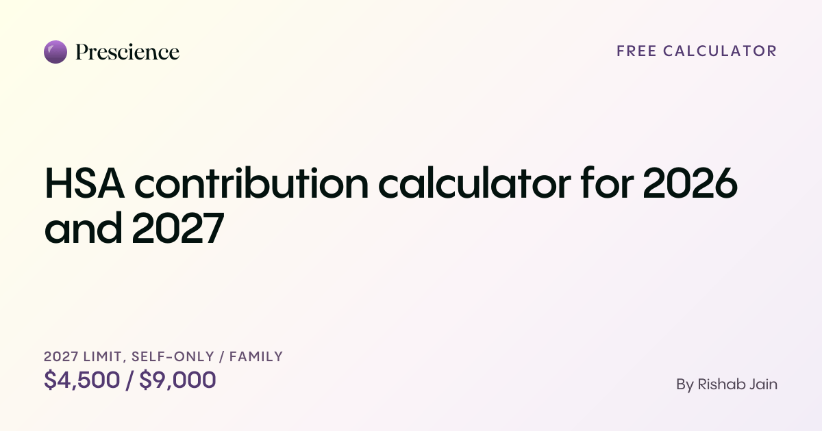 HSA contribution calculator for 2026 and 2027 (Prescience guide by Rishab Jain)